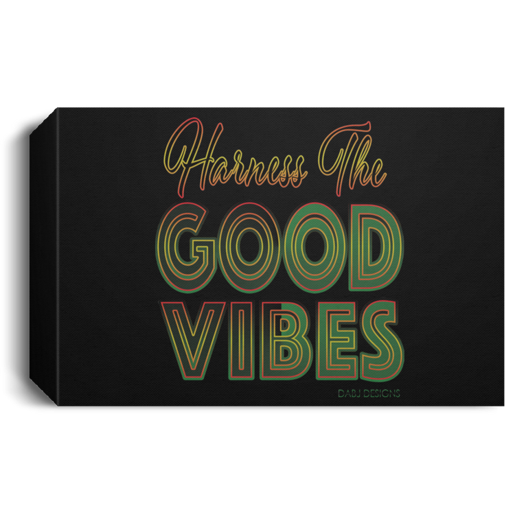 Harness The Good Vibes - Deluxe Landscape Canvas 1.5in Frame