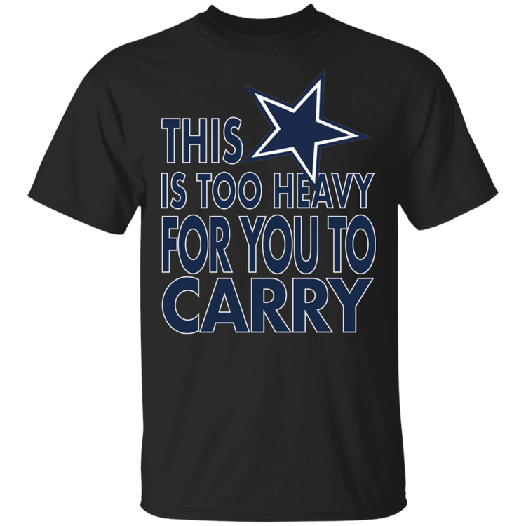Dallas - This Is Too Heavy For You To Carry - Men's Tee