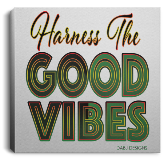 Harness The Good Vibes - Square Canvas .75in Frame