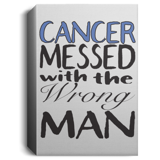 Cancer Messed With The Wrong Man - Deluxe Portrait Canvas 1.5in Frame