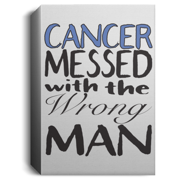 Cancer Messed With The Wrong Man - Deluxe Portrait Canvas 1.5in Frame