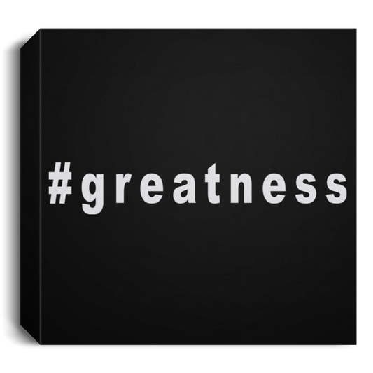 Greatness - Deluxe Square Canvas 1.5in Frame