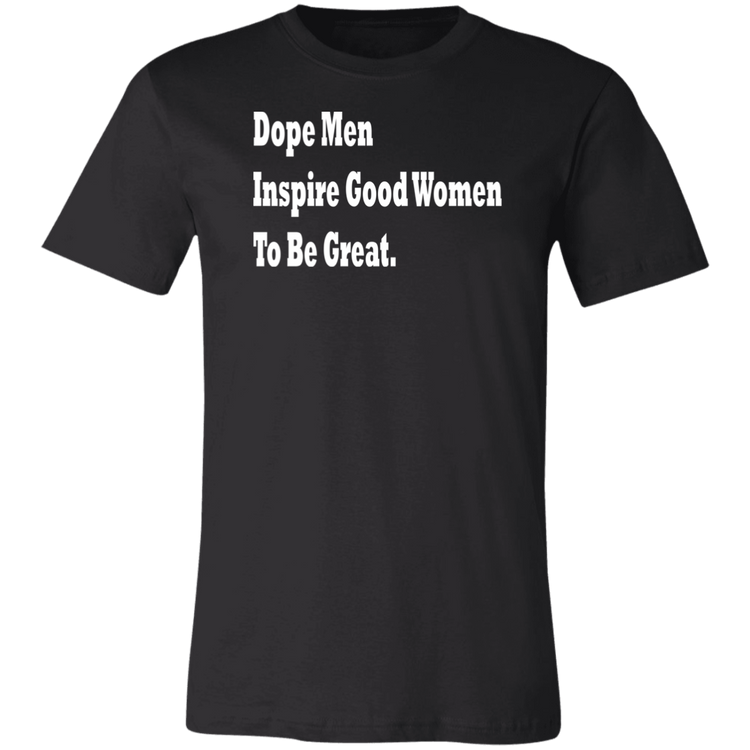 Dope Men Insire Good Women - Black Label Bella + Canvas Unisex T-Shirt