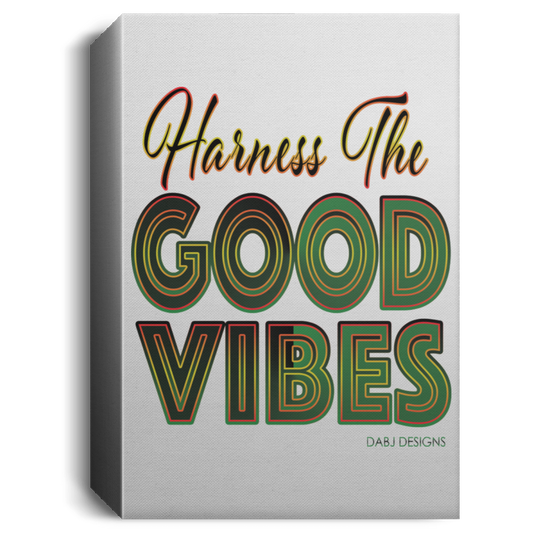 Harness The Good Vibes - Deluxe Portrait Canvas 1.5in Frame