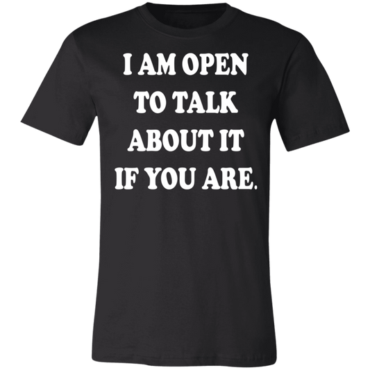 I Am Open To Talk About It - Fashion Fitted Short-Sleeve T-Shirt