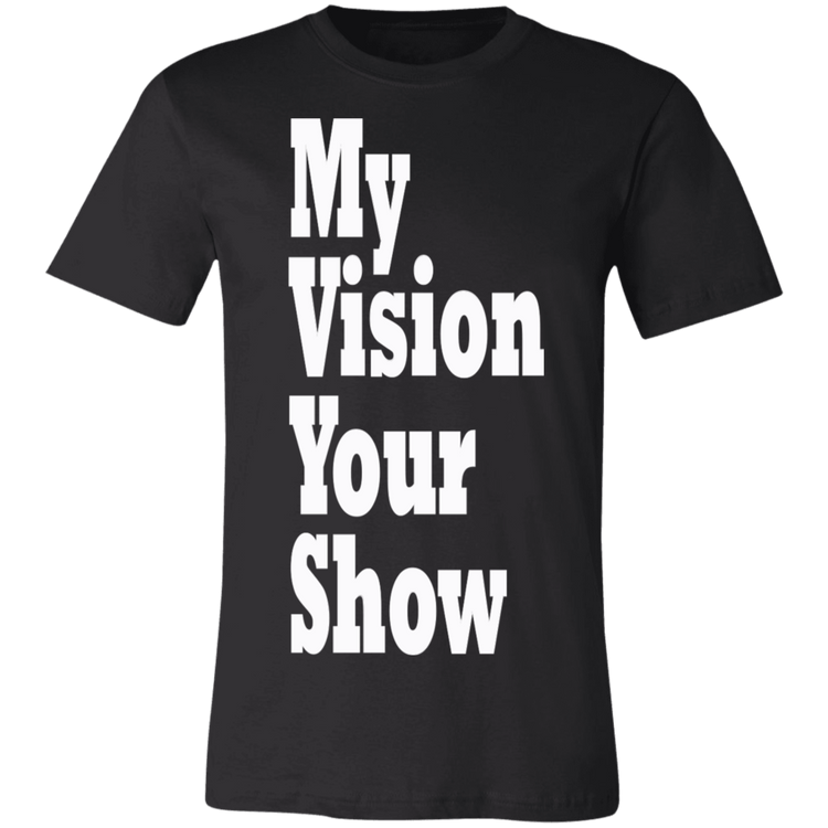 My Vision Your Show White - Black Label - Unisex T-Shirt