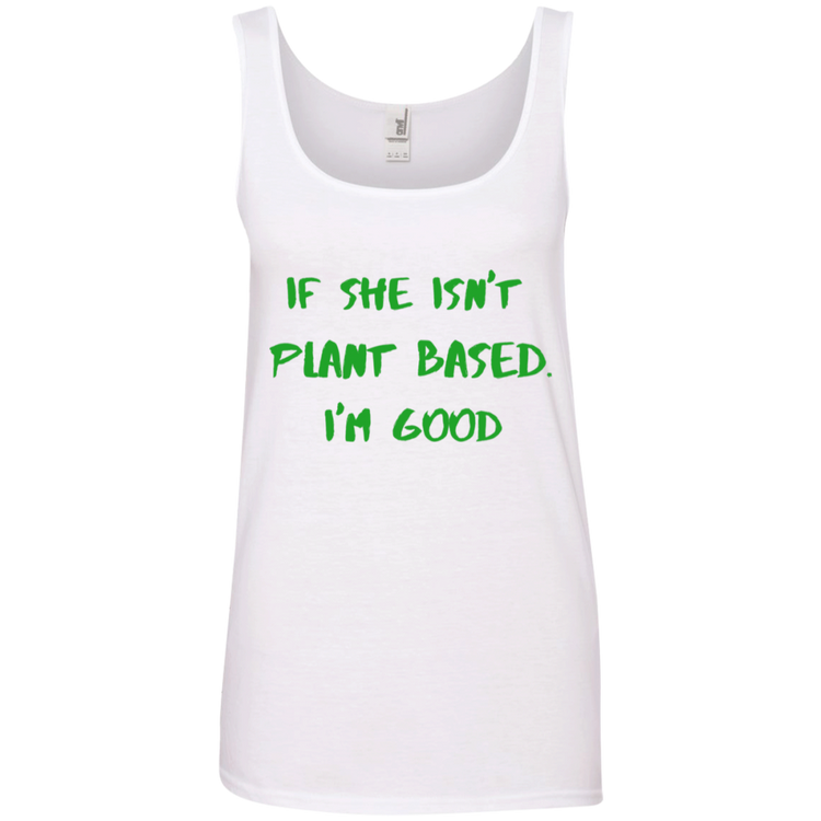 IF SHE ISN'T PLANT BASED. I'M GOOD - Women's Tank Top