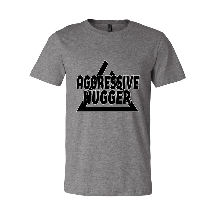 Aggressive Hugger - Unisex Tee